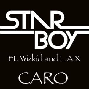 Caro - StarBoy (NGA) (Ft. L.A.X & Wizkid)