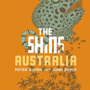 Australia (Peter Bjorn and John Remix) - The Shins (Ft. Peter Bjorn and John)