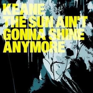 The Sun Ain’t Gonna Shine Anymore - Keane