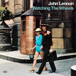 Watching the Wheels - John Lennon