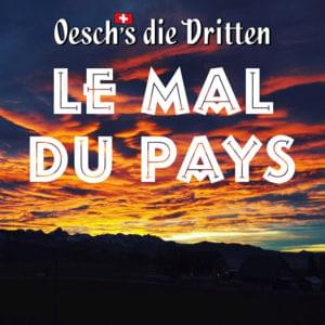 Le mal du pays - Oesch's die Dritten