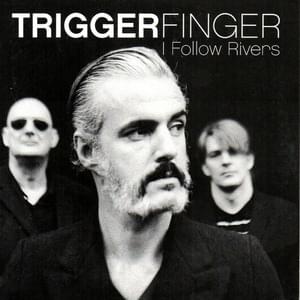 I Follow Rivers - Triggerfinger