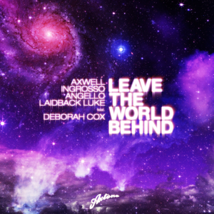 Leave the World Behind (Radio Edit) - Axwell, Ingrosso, Angello & Laidback Luke (Ft. Deborah Cox)