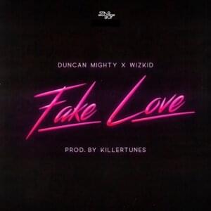 Fake Love - StarBoy (NGA) (Ft. Duncan Mighty & Wizkid)