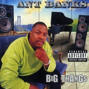 Big Thangs - Ant Banks (Ft. Ice Cube & Too $hort)