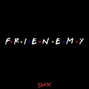 Frienemy - Dax