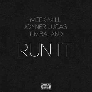 Run It - Meek Mill (Ft. Joyner Lucas & Timbaland)