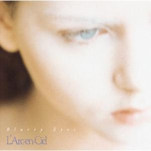 Blurry Eyes - L'Arc〜en〜Ciel