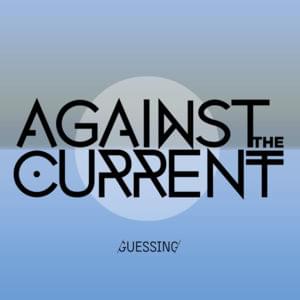 Guessing - Against The Current