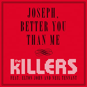 Joseph, Better You Than Me - The Killers (Ft. Elton John & Neil Tennant)