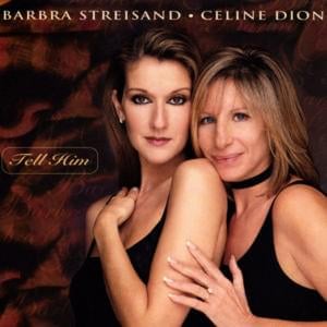 Tell Him - Barbra Streisand & Céline Dion