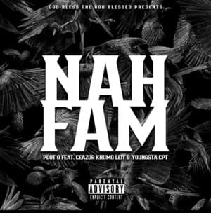 Nah FAM - Pdot O (Ft. Ceazor Bantu, Khumo Leff & YoungstaCPT)