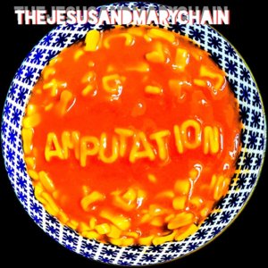 Amputation - The Jesus and Mary Chain