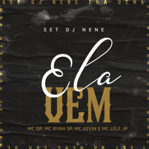 Ela Vem (SET DJ NENE) - MC GP, MC Ryan SP, MC Kevin & MC Lele JP