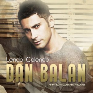 Lendo Calendo - Dan Bălan (Ft. Tany Vander)