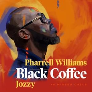 10 Missed Calls - Black Coffee (Ft. Jozzy & Pharrell Williams)