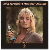 I Was Only Joking - Rod Stewart