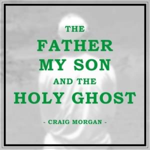 The Father, My Son, And the Holy Ghost - Craig Morgan