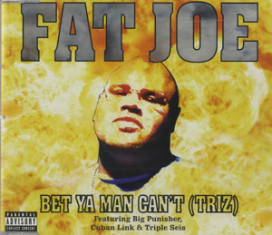 Bet Ya Man Can’t (Triz) - Fat Joe (Ft. Big Pun, Cuban Link & Triple Seis)