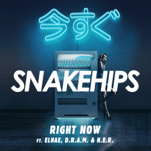 Right Now - Snakehips (Ft. DRAM, ELHAE & H.E.R.)