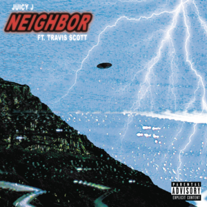 Neighbor - Juicy J (Ft. Travis Scott)