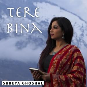 तेरे बिना (Tere Bina) - Shreya Ghoshal