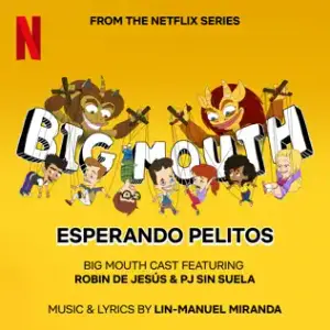 Esperando Pelitos - Big Mouth Cast (Ft. Lin-Manuel Miranda & Robin de Jesús & PJ Sin Suela)