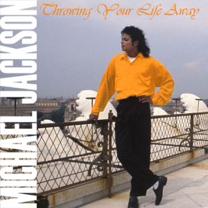 Throwing Your Life Away - Michael Jackson