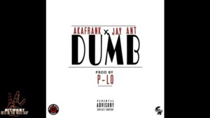 Dumb - AKAFrank (Ft. Jay Ant)