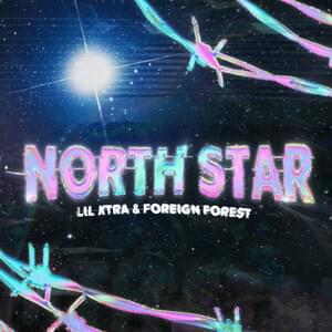 North Star - Lil Xtra (Ft. Foreign Forest)