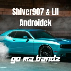 Go ma bandz (with Lil Androidek) (Clean Edit) - Shiver907 (Ft. Lil Androidek)