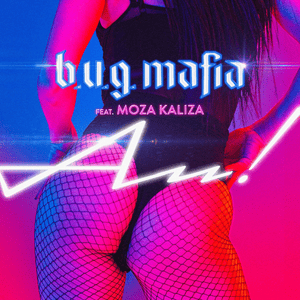 Au! - B.U.G. Mafia (Ft. Moza Kaliza)