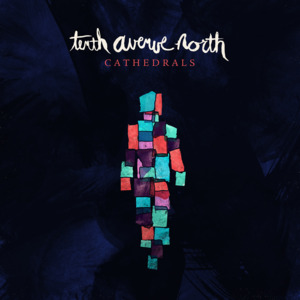 Cathedrals - Tenth Avenue North