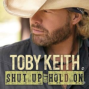 Shut Up and Hold On - Toby Keith