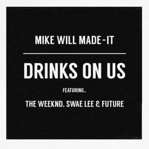 Drinks On Us (Remix) (Demo) - Mike WiLL Made-It (Ft. Future, Swae Lee & The Weeknd)