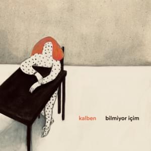 Bilmiyor İçim - Kalben