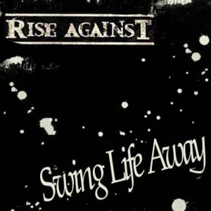 Swing Life Away - Rise Against