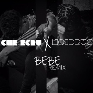 Bebe (Remix) - Che Ecru (Ft. NO1Drug)