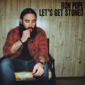 Let’s Get Stoned - Ron Pope