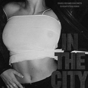 In The City (DJ HEARTSTRING Remix) - Charli xcx & Sam Smith