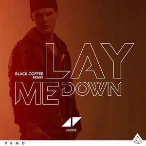 Lay Me Down (Black Coffee Remix) - Avicii