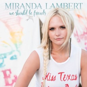 We Should Be Friends - Miranda Lambert