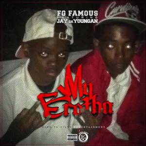 My Brotha - FG Famous (Ft. JayDaYoungan)