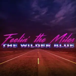 Feelin’ the Miles - The Wilder Blue