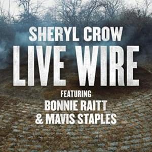 Live Wire - Sheryl Crow (Ft. Bonnie Raitt & Mavis Staples)