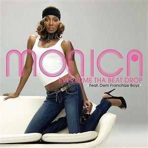 Everytime tha Beat Drop - Monica (Ft. Dem Franchize Boyz)