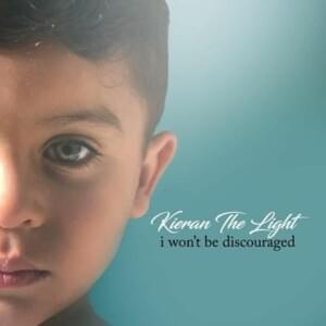 I Won’t Be Discouraged - Kieran the Light