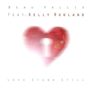 Love Stand Still - Beau Vallis (Ft. Kelly Rowland)