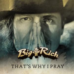 That’s Why I Pray - Big & Rich