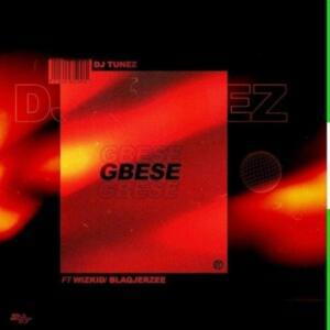 Gbese - DJ Tunez (Ft. Blaq Jerzee & Wizkid)